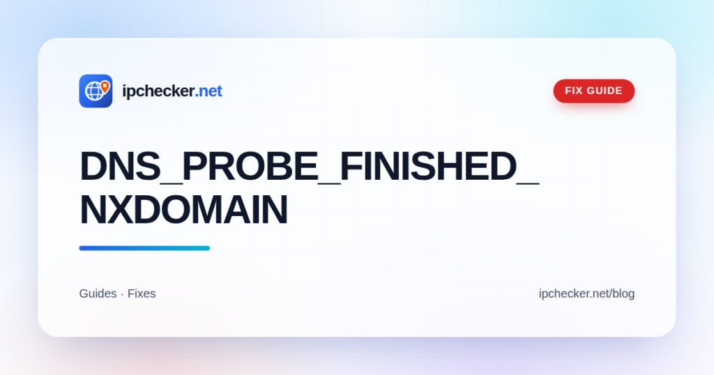 DNS_PROBE_FINISHED_NXDOMAIN: 8 Fixes That Actually Work (2026)